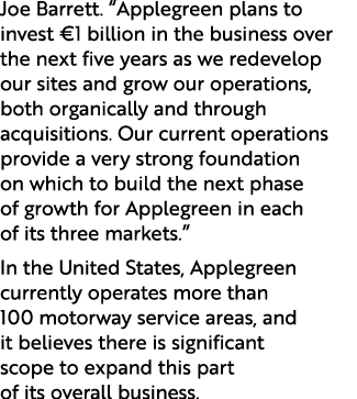 Joe Barrett. “Applegreen plans to invest €1 billion in the business over the next five years as we redevelop our site...