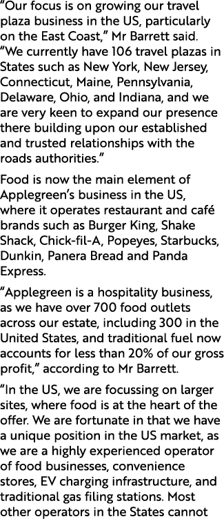 “Our focus is on growing our travel plaza business in the US, particularly on the East Coast,” Mr Barrett said. “We c...