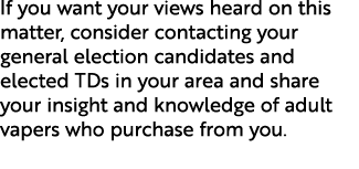 If you want your views heard on this matter, consider contacting your general election candidates and elected TDs in ...