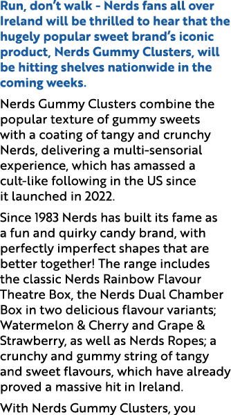 Run, don’t walk Nerds fans all over Ireland will be thrilled to hear that the hugely popular sweet brand’s iconic pro...