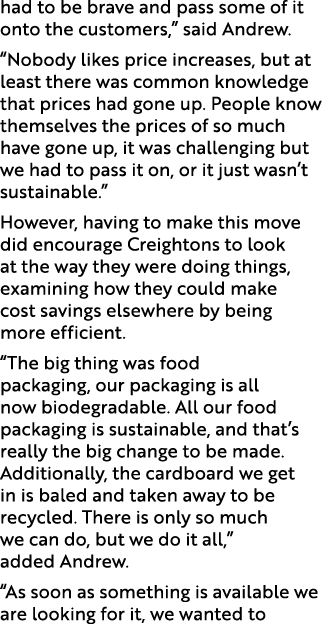 had to be brave and pass some of it onto the customers,” said Andrew. “Nobody likes price increases, but at least the...