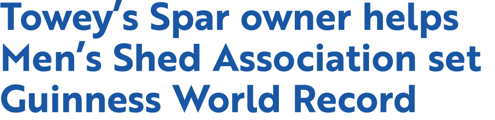 Towey’s Spar owner helps Men’s Shed Association set Guinness World Record