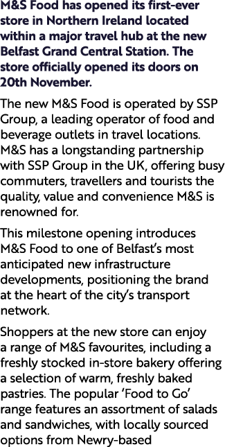 M&S Food has opened its first ever store in Northern Ireland located within a major travel hub at the new Belfast Gra...