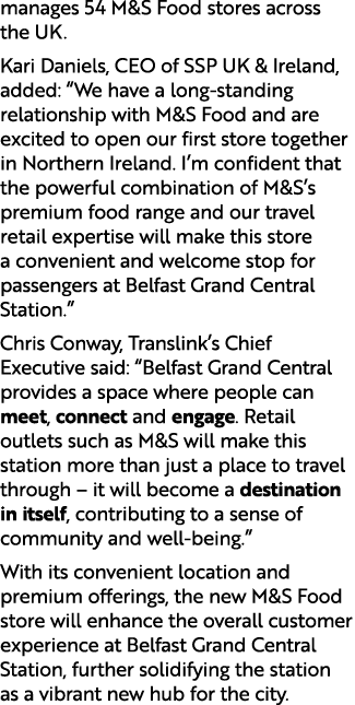 manages 54 M&S Food stores across the UK. Kari Daniels, CEO of SSP UK & Ireland, added: “We have a long standing rela...