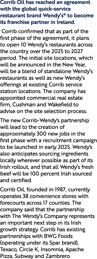 Corrib Oil has reached an agreement with the global quick service restaurant brand Wendy’s® to become its franchise p...