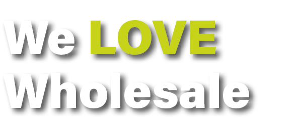 We LOVE Wholesale