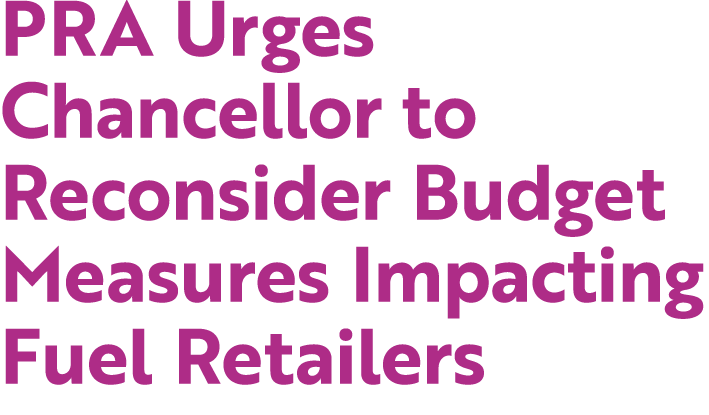 PRA Urges Chancellor to Reconsider Budget Measures Impacting Fuel Retailers