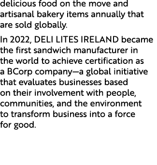 delicious food on the move and artisanal bakery items annually that are sold globally. In 2022, DELI LITES IRELAND be...