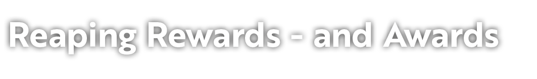 Reaping Rewards and Awards 