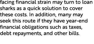 facing financial strain may turn to loan sharks as a quick solution to cover these costs. In addition, many may seek ...