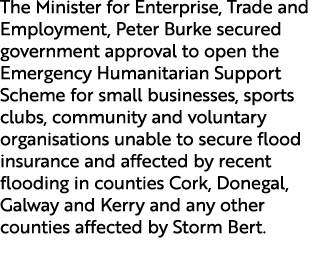 The Minister for Enterprise, Trade and Employment, Peter Burke secured government approval to open the Emergency Huma...