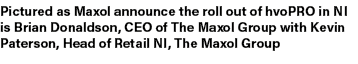 Pictured as Maxol announce the roll out of hvoPRO in NI is Brian Donaldson, CEO of The Maxol Group with Kevin Paterso...