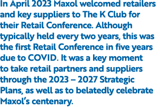 In April 2023 Maxol welcomed retailers and key suppliers to The K Club for their Retail Conference. Although typicall...