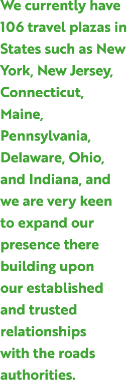 We currently have 106 travel plazas in States such as New York, New Jersey, Connecticut, Maine, Pennsylvania, Delawar...