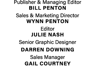 Publisher & Managing Editor BILL PENTON Sales & Marketing Director Wynn penton Editor Julie Nash Senior Graphic Desig...