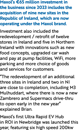 Maxol’s €65 million investment in the business since 2023 includes the acquisition of nine new sites in the Republic ...