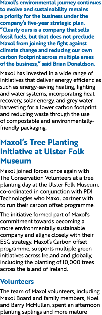 Maxol’s environmental journey continues to evolve and sustainability remains a priority for the business under the co...