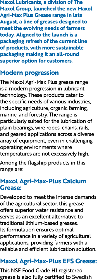 Maxol Lubricants, a division of The Maxol Group, launched the new Maxol Agri Max Plus Grease range in late August, a ...