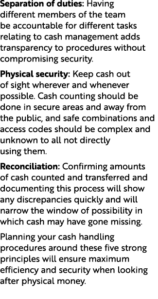 Separation of duties: Having different members of the team be accountable for different tasks relating to cash manage...