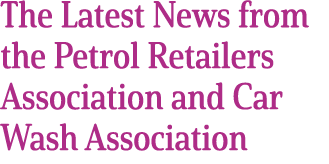 The Latest News from the Petrol Retailers Association and Car Wash Association