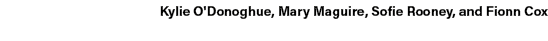 Kylie O'Donoghue, Mary Maguire, Sofie Rooney, and Fionn Cox 