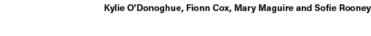 Kylie O'Donoghue, Fionn Cox, Mary Maguire and Sofie Rooney 