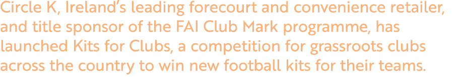 Circle K, Ireland’s leading forecourt and convenience retailer, and title sponsor of the FAI Club Mark programme, has...