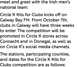 meet and greet with the Irish men’s national team. Circle K Kits for Clubs kicks off on Galway Bay FM. From October 7...