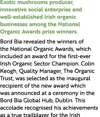Exotic mushrooms producer, innovative social enterprise and well established Irish organic businesses among the Natio...