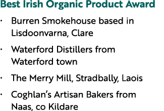Best Irish Organic Product Award • Burren Smokehouse based in Lisdoonvarna, Clare • Waterford Distillers from Waterfo...