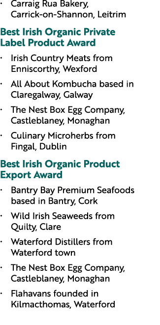 • Carraig Rua Bakery, Carrick on Shannon, Leitrim Best Irish Organic Private Label Product Award • Irish Country Meat...
