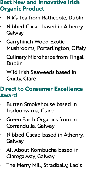 Best New and Innovative Irish Organic Product • Nik’s Tea from Rathcoole, Dublin • Nibbed Cacao based in Athenry, Gal...