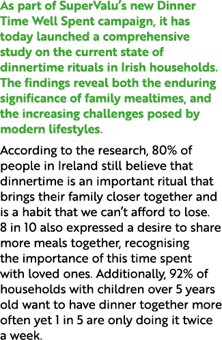 As part of SuperValu’s new Dinner Time Well Spent campaign, it has today launched a comprehensive study on the curren...