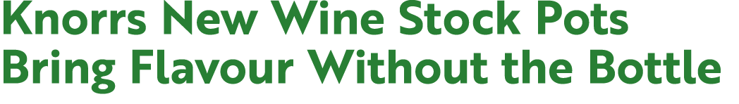 Knorrs New Wine Stock Pots Bring Flavour Without the Bottle