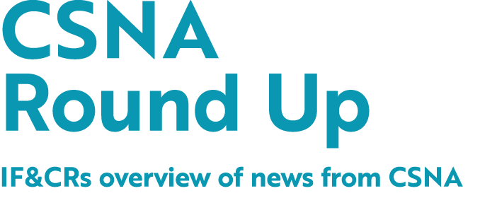 CSNA Round Up IF&CRs overview of news from CSNA
