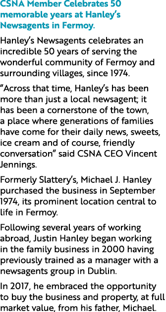 CSNA Member Celebrates 50 memorable years at Hanley’s Newsagents in Fermoy. Hanley’s Newsagents celebrates an incredi...