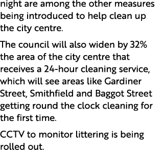night are among the other measures being introduced to help clean up the city centre. The council will also widen by ...