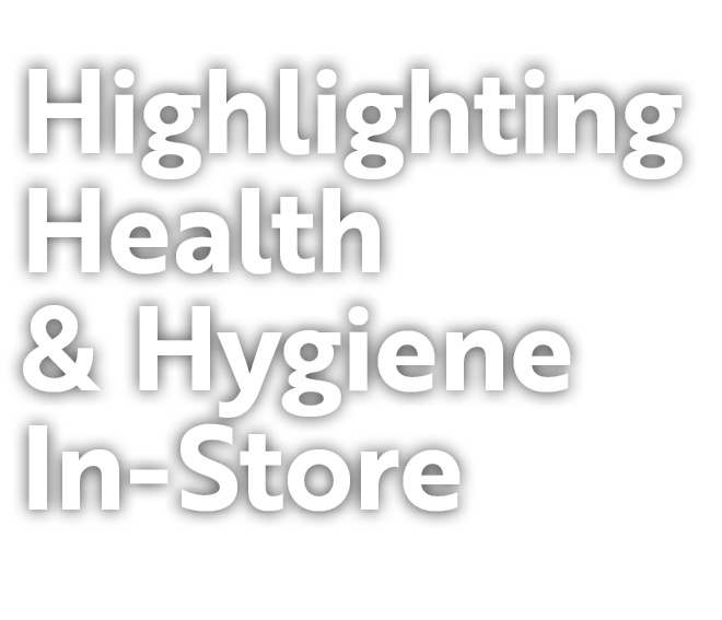 Highlighting Health & Hygiene In Store 