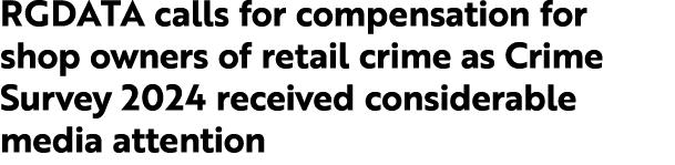 RGDATA calls for compensation for shop owners of retail crime as Crime Survey 2024 received considerable media attention