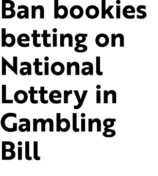 Ban bookies betting on National Lottery in Gambling Bill