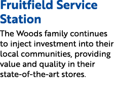 Fruitfield Service Station The Woods family continues to inject investment into their local communities, providing va...