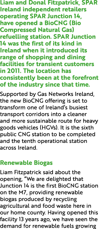 Liam and Donal Fitzpatrick, SPAR Ireland independent retailers operating SPAR Junction 14, have opened a BioCNG (Bio ...