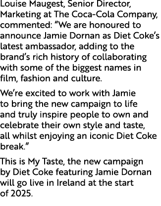 Louise Maugest, Senior Director, Marketing at The Coca Cola Company, commented: “We are honoured to announce Jamie Do...