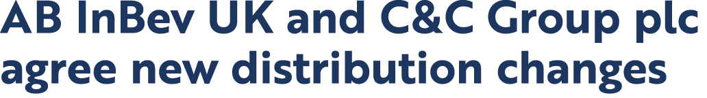 AB InBev UK and C&C Group plc agree new distribution changes