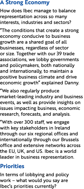 A Strong Economy How does Ibec manage to balance representation across so many interests, industries and sectors? “Th...