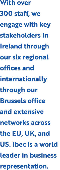 With over 300 staff, we engage with key stakeholders in Ireland through our six regional offices and internationally ...