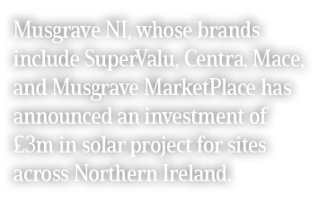 Musgrave NI, whose brands include SuperValu, Centra, Mace, and Musgrave MarketPlace has announced an investment of £3...