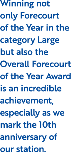 Winning not only Forecourt of the Year in the category Large but also the Overall Forecourt of the Year Award is an i...