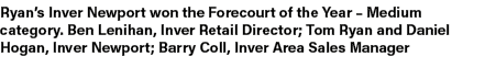Ryan’s Inver Newport won the Forecourt of the Year – Medium category. Ben Lenihan, Inver Retail Director; Tom Ryan an...
