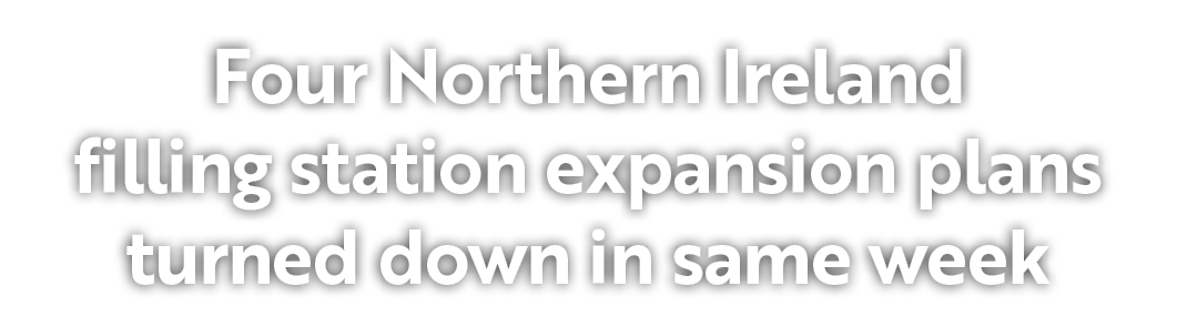 Four Northern Ireland filling station expansion plans turned down in same week